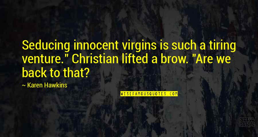 Riki Rachtman Quotes By Karen Hawkins: Seducing innocent virgins is such a tiring venture."