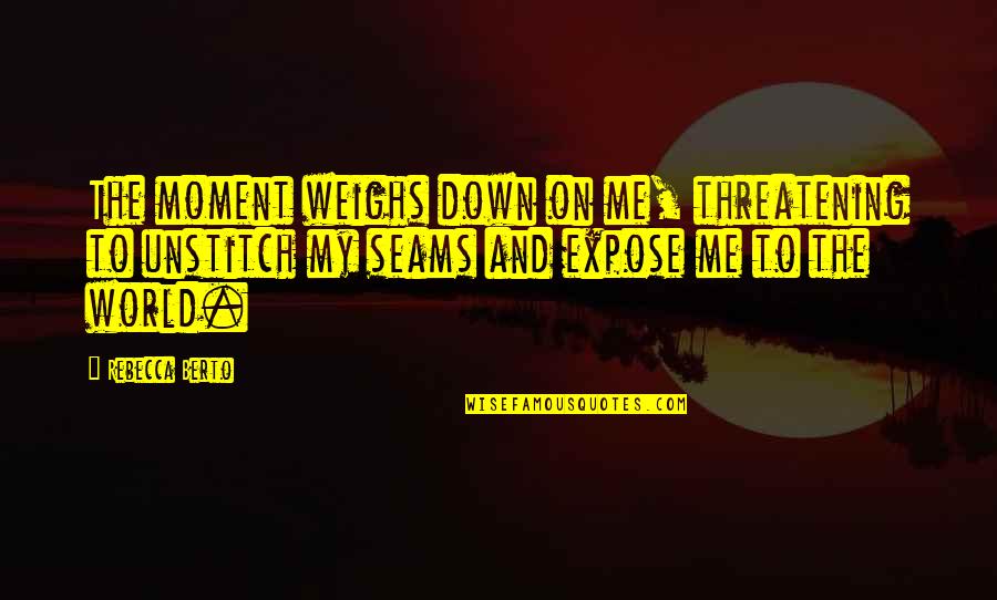 Rikimaru Choreographer Quotes By Rebecca Berto: The moment weighs down on me, threatening to