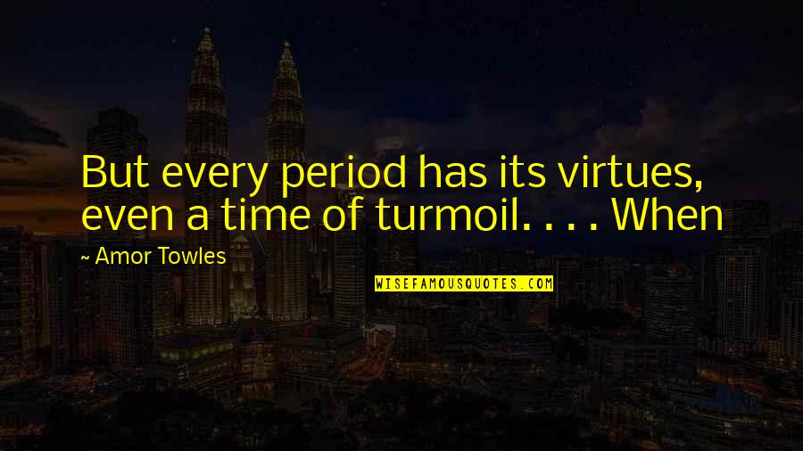 Rikimaru Ramen Quotes By Amor Towles: But every period has its virtues, even a