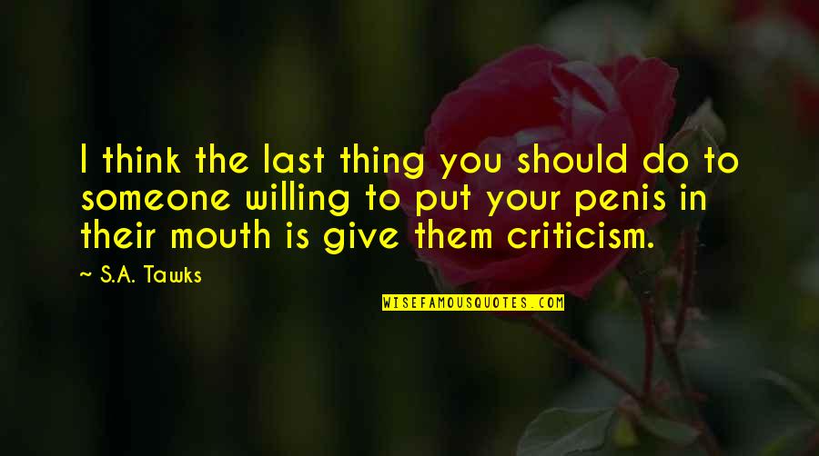 Rikimaru Video Quotes By S.A. Tawks: I think the last thing you should do Rikimaru Video Quotes By S.A. Tawks: I think the last thing you should do