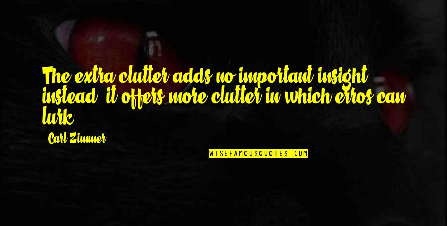 Rikka Chuunibyou Quotes By Carl Zimmer: The extra clutter adds no important insight; instead, Rikka Chuunibyou Quotes By Carl Zimmer: The extra clutter adds no important insight; instead,