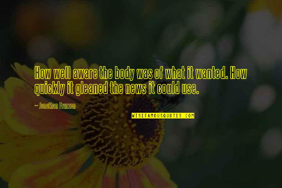 Rikka Takanashi Quote Quotes By Jonathan Franzen: How well aware the body was of what Rikka Takanashi Quote Quotes By Jonathan Franzen: How well aware the body was of what
