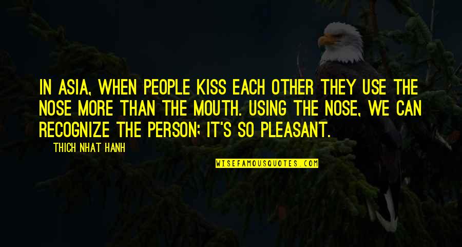 Rikke Hansen Quotes By Thich Nhat Hanh: In Asia, when people kiss each other they Rikke Hansen Quotes By Thich Nhat Hanh: In Asia, when people kiss each other they