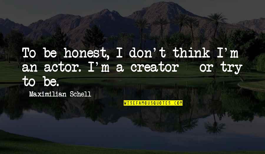 Rikkert Faneyte Quotes By Maximilian Schell: To be honest, I don't think I'm an Rikkert Faneyte Quotes By Maximilian Schell: To be honest, I don't think I'm an
