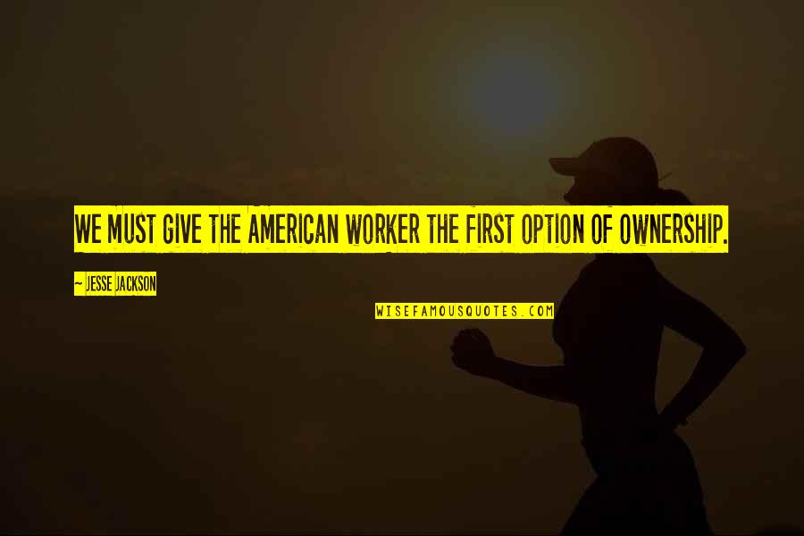 Rikkert Faneytes Age Quotes By Jesse Jackson: We must give the American worker the first