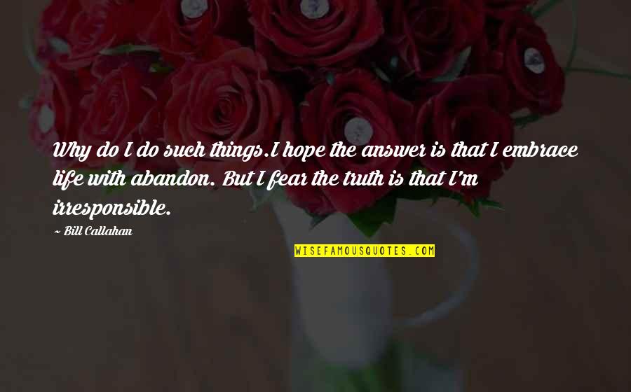 Rikki Ducornet Quotes By Bill Callahan: Why do I do such things.I hope the