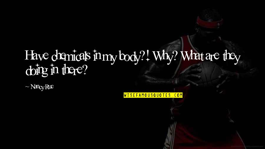 Riko Quotes By Nancy Rue: Have chemicals in my body?! Why? What are