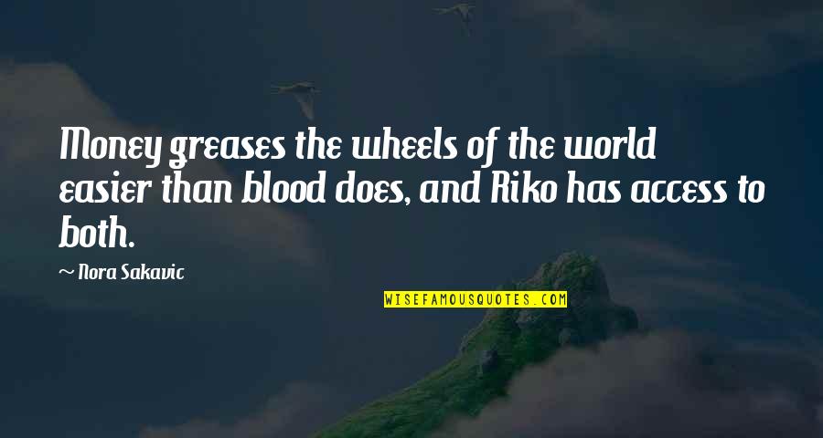 Riko Quotes By Nora Sakavic: Money greases the wheels of the world easier Riko Quotes By Nora Sakavic: Money greases the wheels of the world easier