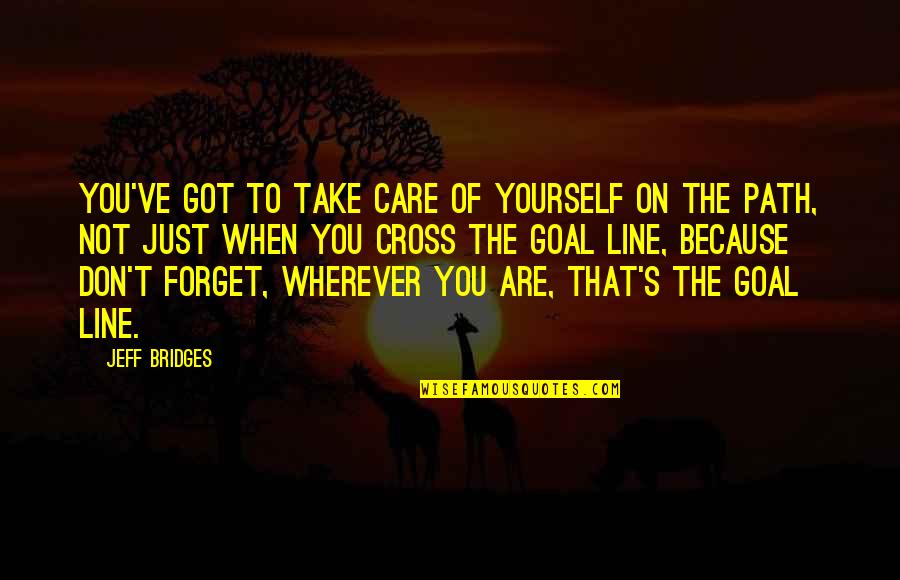 Rikorda Calendari Quotes By Jeff Bridges: You've got to take care of yourself on Rikorda Calendari Quotes By Jeff Bridges: You've got to take care of yourself on