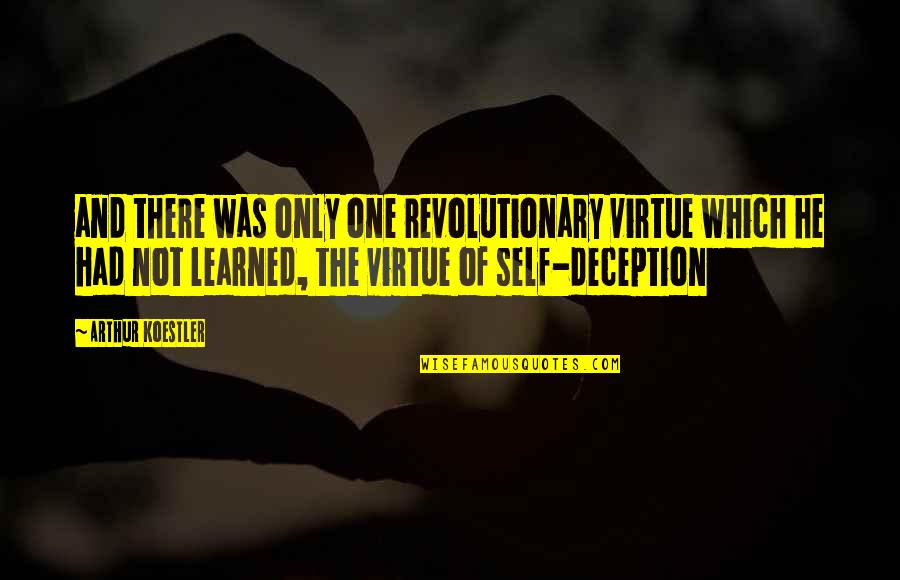 Riko's Quotes By Arthur Koestler: and there was only one revolutionary virtue which