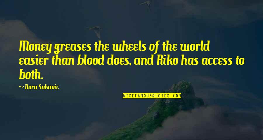 Riko's Quotes By Nora Sakavic: Money greases the wheels of the world easier