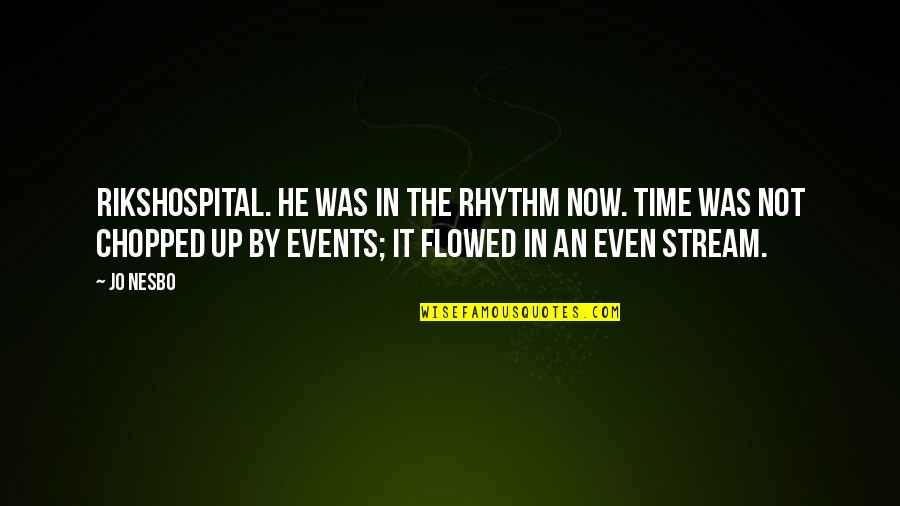 Rikshospital Quotes By Jo Nesbo: Rikshospital. He was in the rhythm now. Time