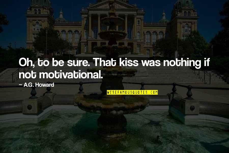 Riktiga M Nniskor Quotes By A.G. Howard: Oh, to be sure. That kiss was nothing