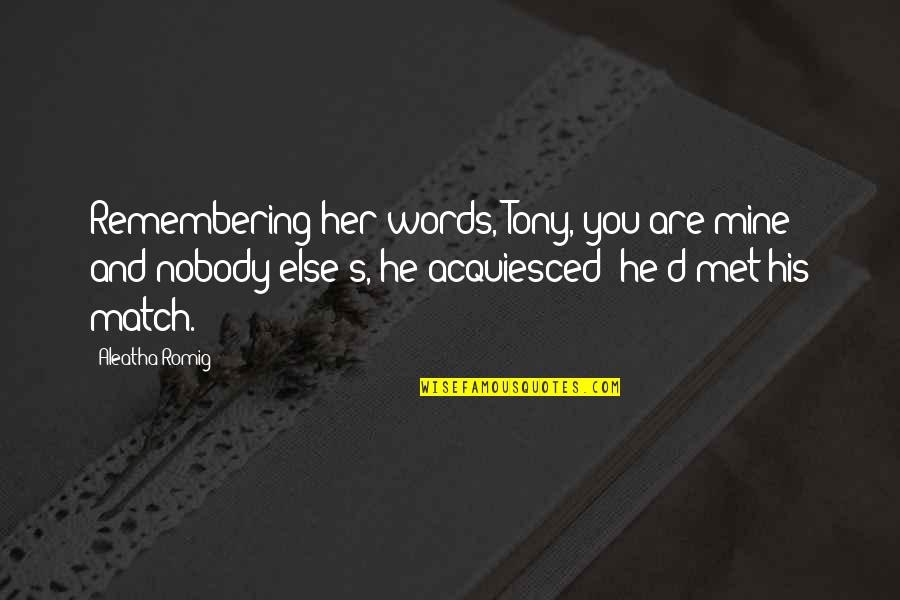 Riktiga M Nniskor Quotes By Aleatha Romig: Remembering her words, Tony, you are mine and