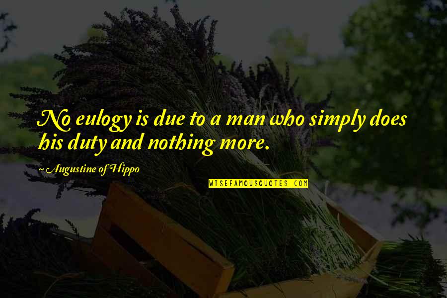 Riktiga M Nniskor Quotes By Augustine Of Hippo: No eulogy is due to a man who Riktiga M Nniskor Quotes By Augustine Of Hippo: No eulogy is due to a man who