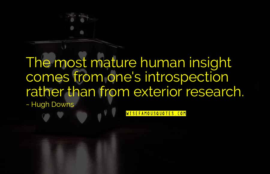 Riktiga M Nniskor Quotes By Hugh Downs: The most mature human insight comes from one's Riktiga M Nniskor Quotes By Hugh Downs: The most mature human insight comes from one's