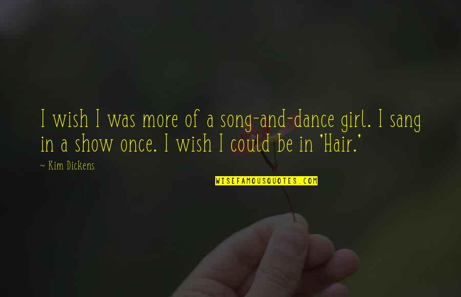 Riktiga M Nniskor Quotes By Kim Dickens: I wish I was more of a song-and-dance