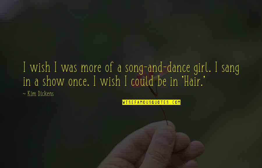 Riktiga M Nniskor Quotes By Kim Dickens: I wish I was more of a song-and-dance Riktiga M Nniskor Quotes By Kim Dickens: I wish I was more of a song-and-dance