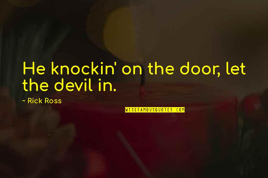 Riku Replica Quotes By Rick Ross: He knockin' on the door, let the devil
