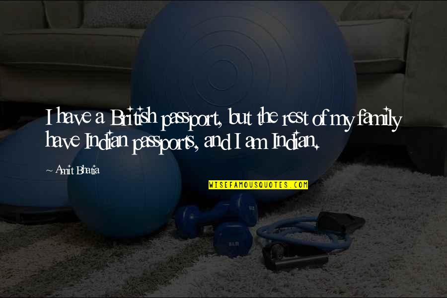Rikumiley Quotes By Amit Bhatia: I have a British passport, but the rest Rikumiley Quotes By Amit Bhatia: I have a British passport, but the rest