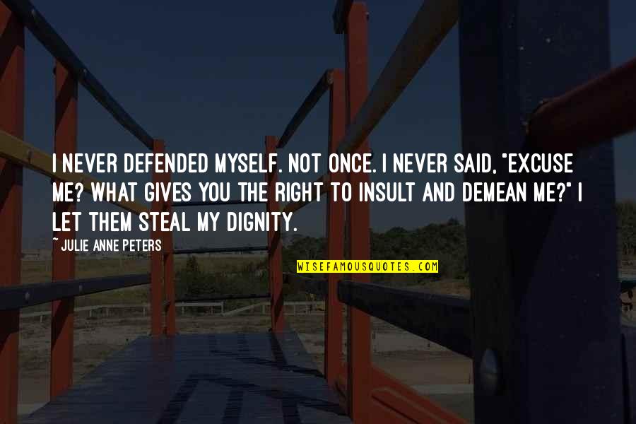 Rikumiley Quotes By Julie Anne Peters: I never defended myself. Not once. I never Rikumiley Quotes By Julie Anne Peters: I never defended myself. Not once. I never