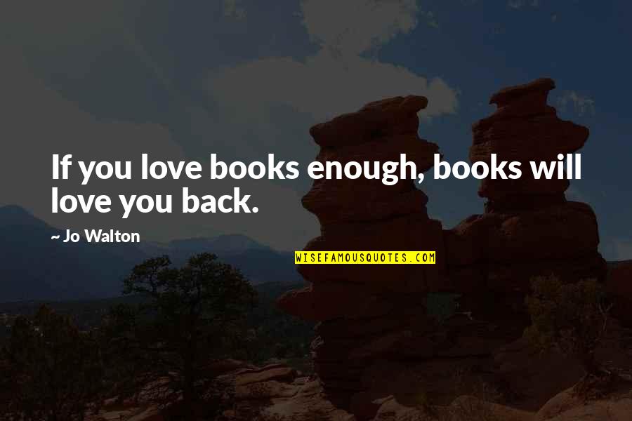 Ril Stock Quote Quotes By Jo Walton: If you love books enough, books will love