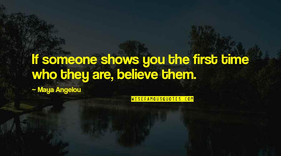 Rilda Taneko Quotes By Maya Angelou: If someone shows you the first time who