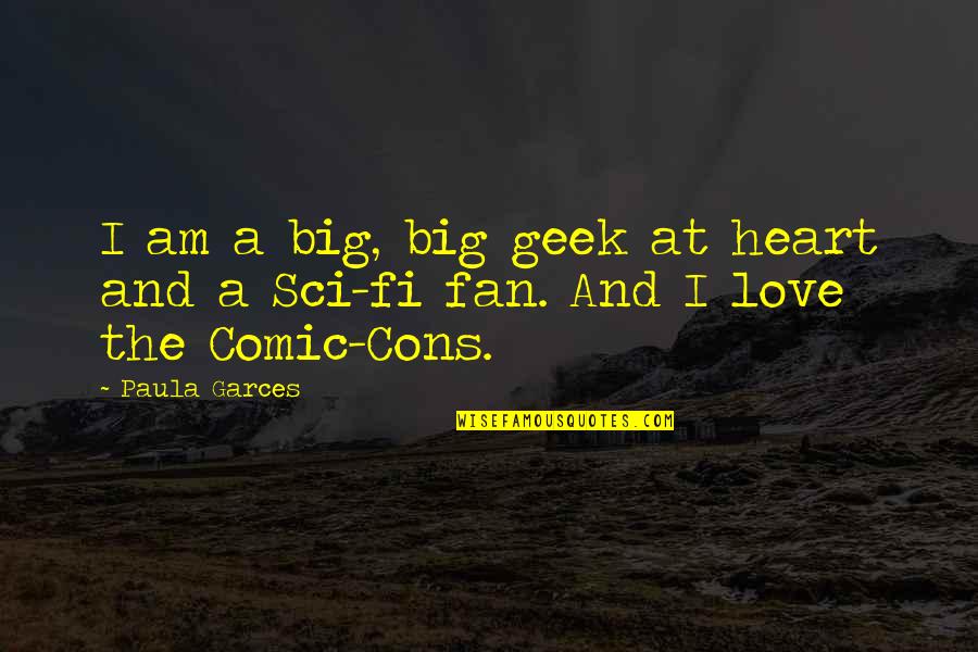 Rilda Taneko Quotes By Paula Garces: I am a big, big geek at heart