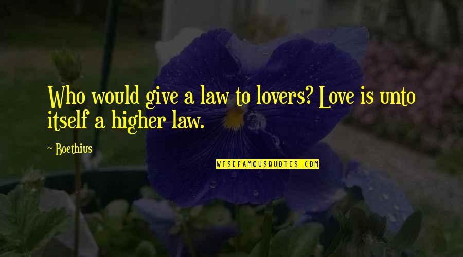 Rileigh Smirl Quotes By Boethius: Who would give a law to lovers? Love