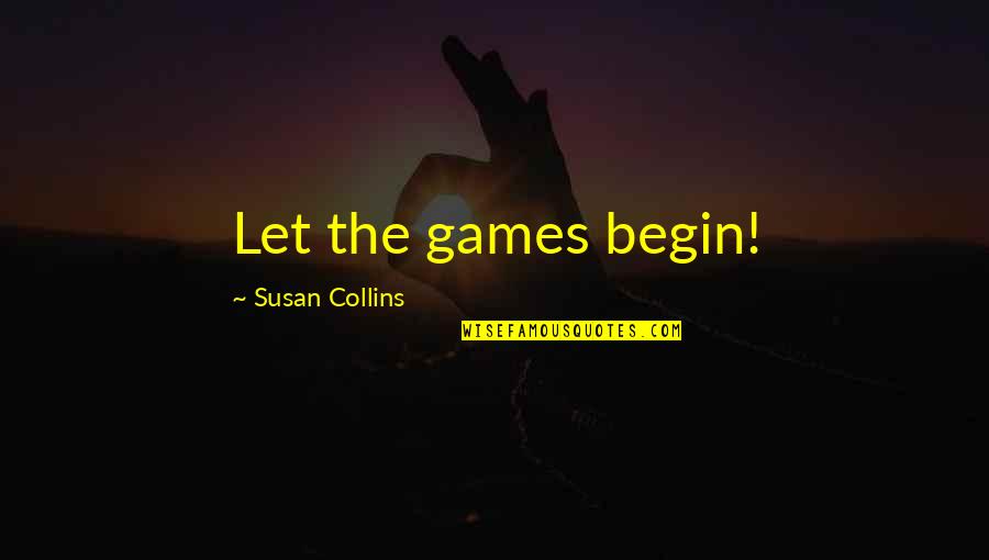 Rilevatore Quotes By Susan Collins: Let the games begin! Rilevatore Quotes By Susan Collins: Let the games begin!