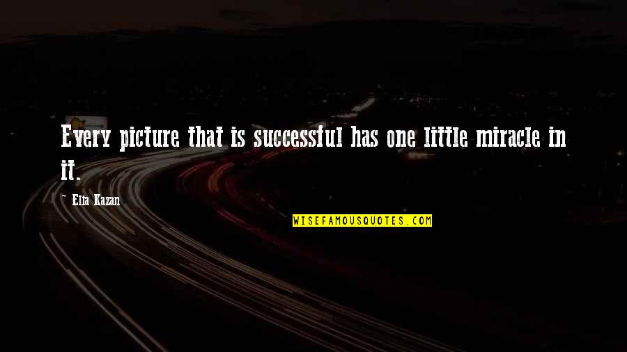 Riley And Huey Quotes By Elia Kazan: Every picture that is successful has one little