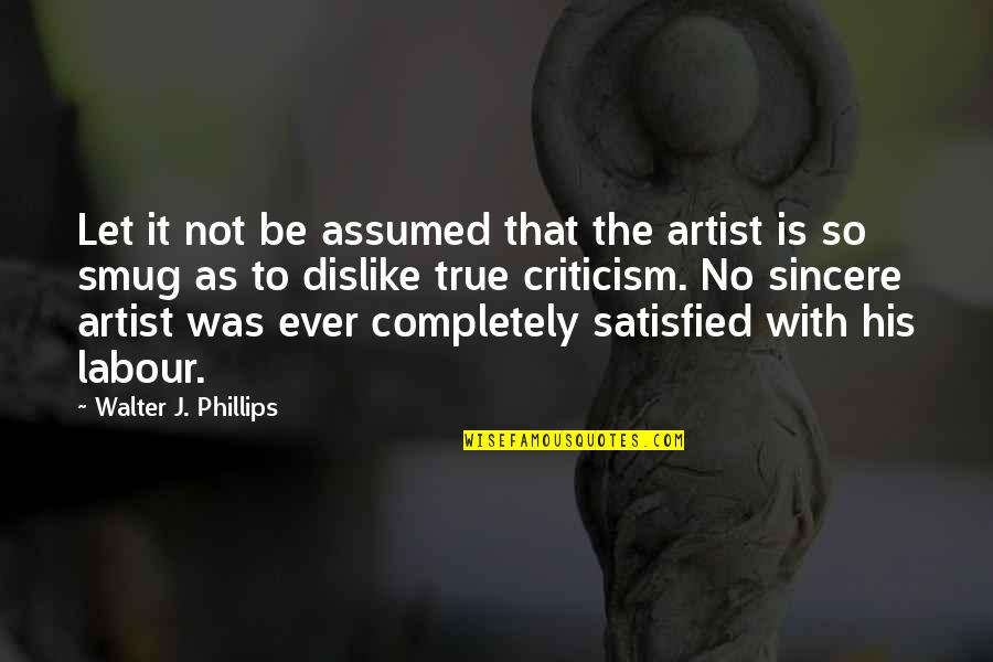 Riley Freeman Santa Quotes By Walter J. Phillips: Let it not be assumed that the artist