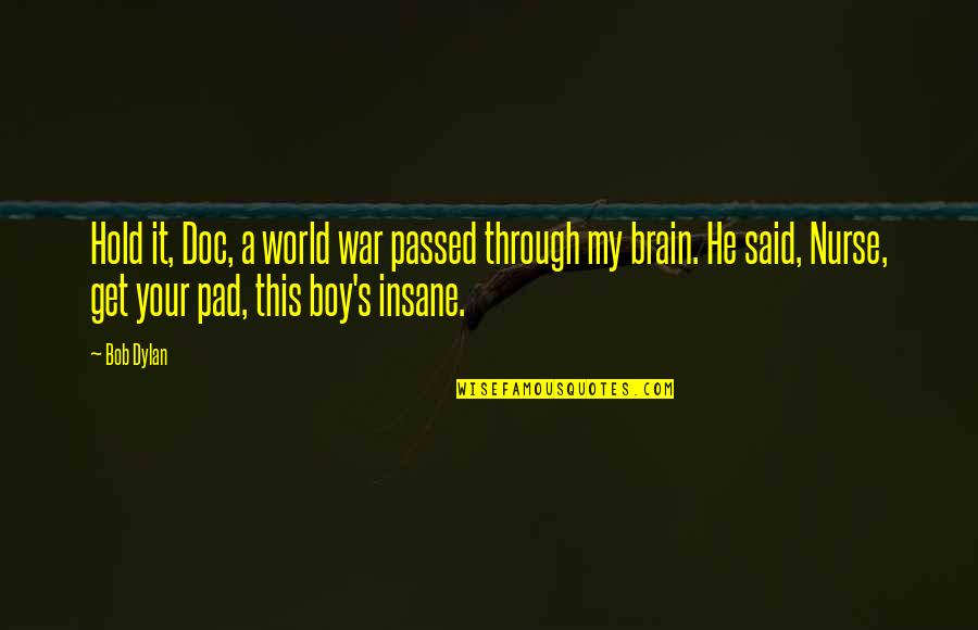 Riley Jackson Quotes By Bob Dylan: Hold it, Doc, a world war passed through Riley Jackson Quotes By Bob Dylan: Hold it, Doc, a world war passed through