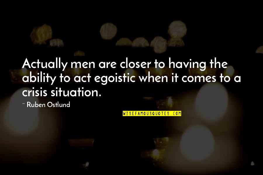 Riley Jackson Quotes By Ruben Ostlund: Actually men are closer to having the ability Riley Jackson Quotes By Ruben Ostlund: Actually men are closer to having the ability