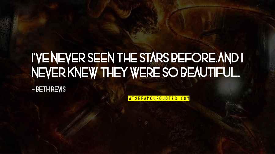 Riley Matthews Quotes By Beth Revis: I've never seen the stars before.And I never
