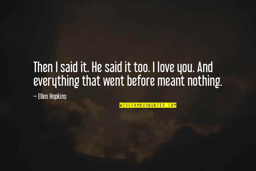 Riley Matthews Quotes By Ellen Hopkins: Then I said it. He said it too. Riley Matthews Quotes By Ellen Hopkins: Then I said it. He said it too.