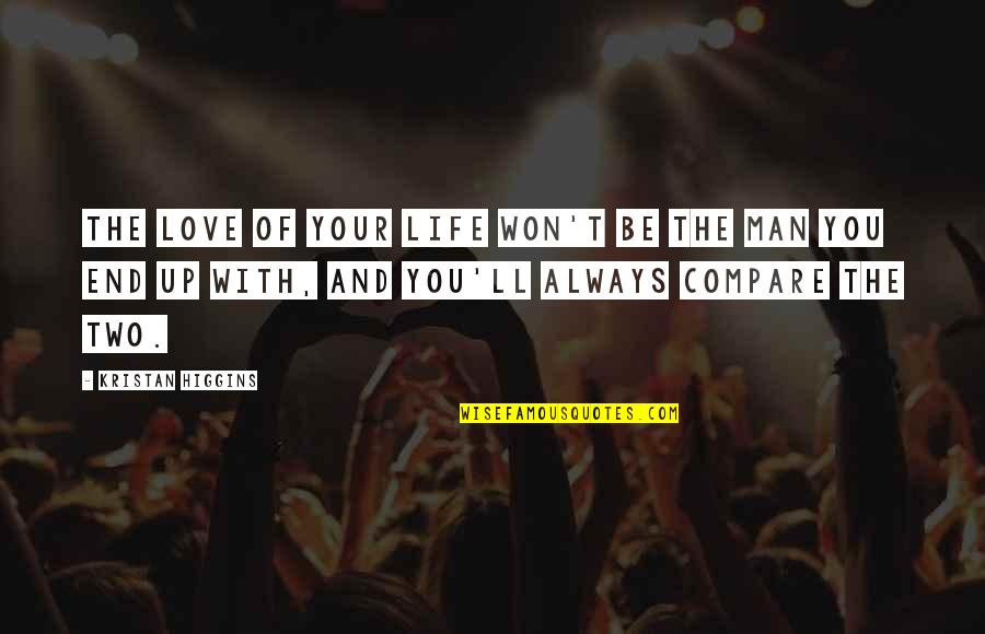 Riley Matthews Quotes By Kristan Higgins: The love of your life won't be the Riley Matthews Quotes By Kristan Higgins: The love of your life won't be the