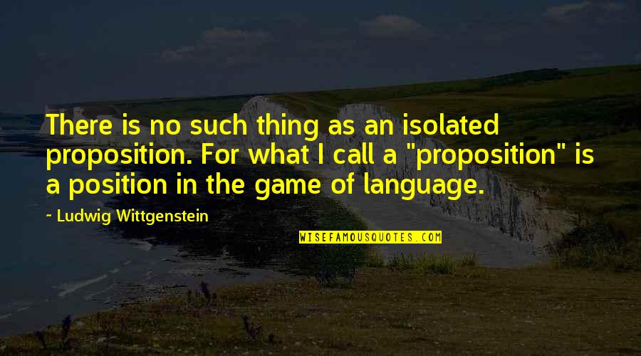 Riley Nc Quotes By Ludwig Wittgenstein: There is no such thing as an isolated