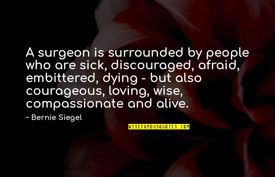 Riley Perrin Quotes By Bernie Siegel: A surgeon is surrounded by people who are