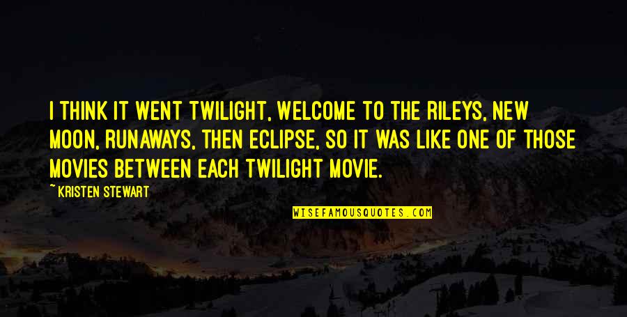 Rileys Quotes By Kristen Stewart: I think it went Twilight, Welcome to the