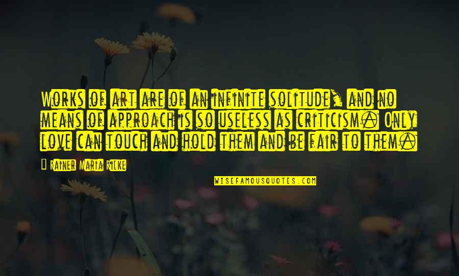 Rilke Art Quotes By Rainer Maria Rilke: Works of art are of an infinite solitude, Rilke Art Quotes By Rainer Maria Rilke: Works of art are of an infinite solitude,