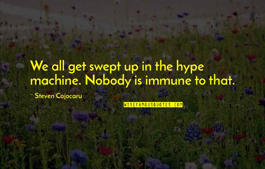 Rilke Art Quotes By Steven Cojocaru: We all get swept up in the hype Rilke Art Quotes By Steven Cojocaru: We all get swept up in the hype