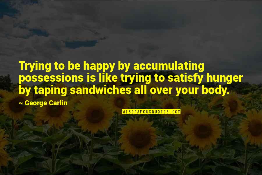 Rilke Writing Quotes By George Carlin: Trying to be happy by accumulating possessions is Rilke Writing Quotes By George Carlin: Trying to be happy by accumulating possessions is
