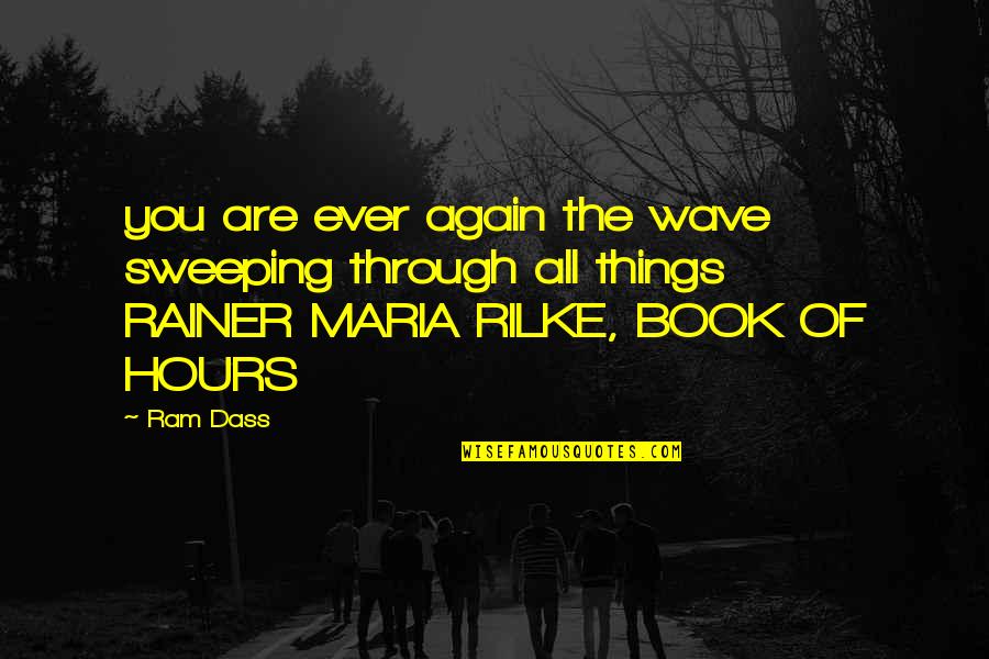 Rilke's Quotes By Ram Dass: you are ever again the wave sweeping through