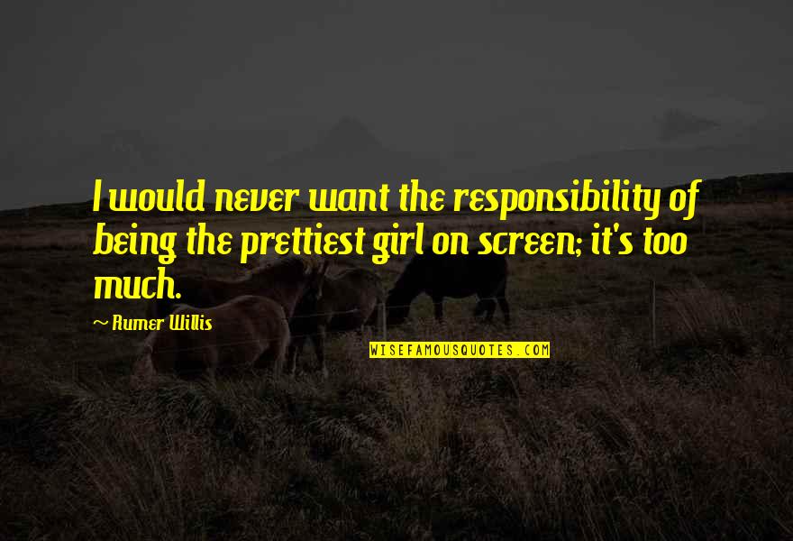 Rilkestra E Quotes By Rumer Willis: I would never want the responsibility of being