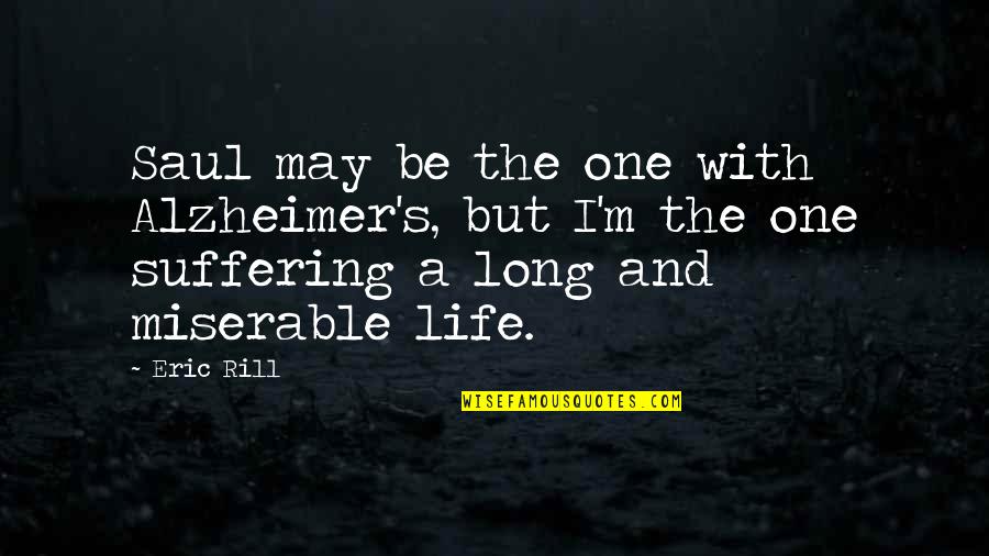 Rill Quotes By Eric Rill: Saul may be the one with Alzheimer's, but Rill Quotes By Eric Rill: Saul may be the one with Alzheimer's, but