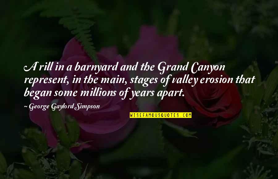 Rill Quotes By George Gaylord Simpson: A rill in a barnyard and the Grand Rill Quotes By George Gaylord Simpson: A rill in a barnyard and the Grand