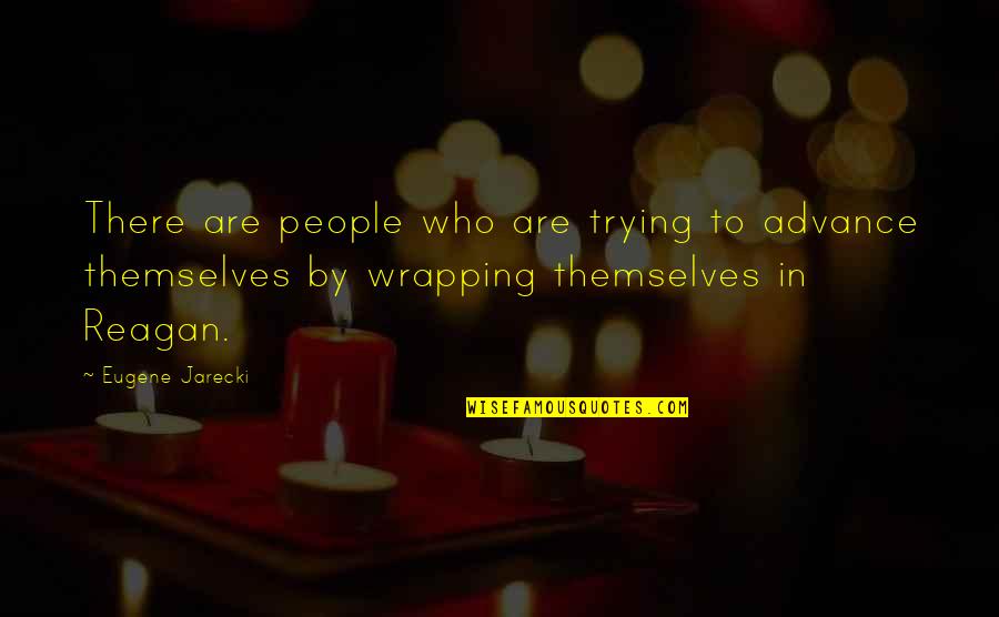 Rillas De Banda Quotes By Eugene Jarecki: There are people who are trying to advance Rillas De Banda Quotes By Eugene Jarecki: There are people who are trying to advance