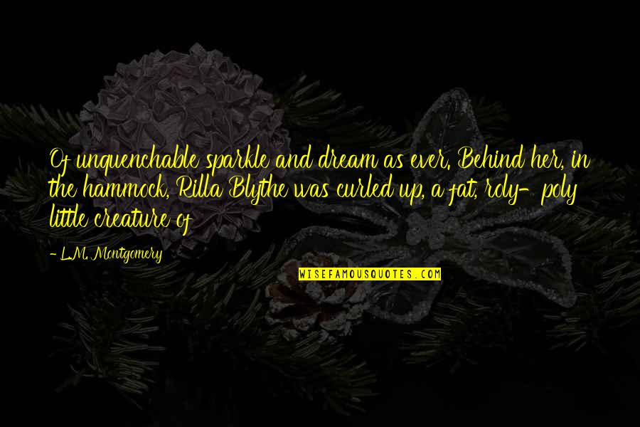 Rilla's Quotes By L.M. Montgomery: Of unquenchable sparkle and dream as ever. Behind Rilla's Quotes By L.M. Montgomery: Of unquenchable sparkle and dream as ever. Behind