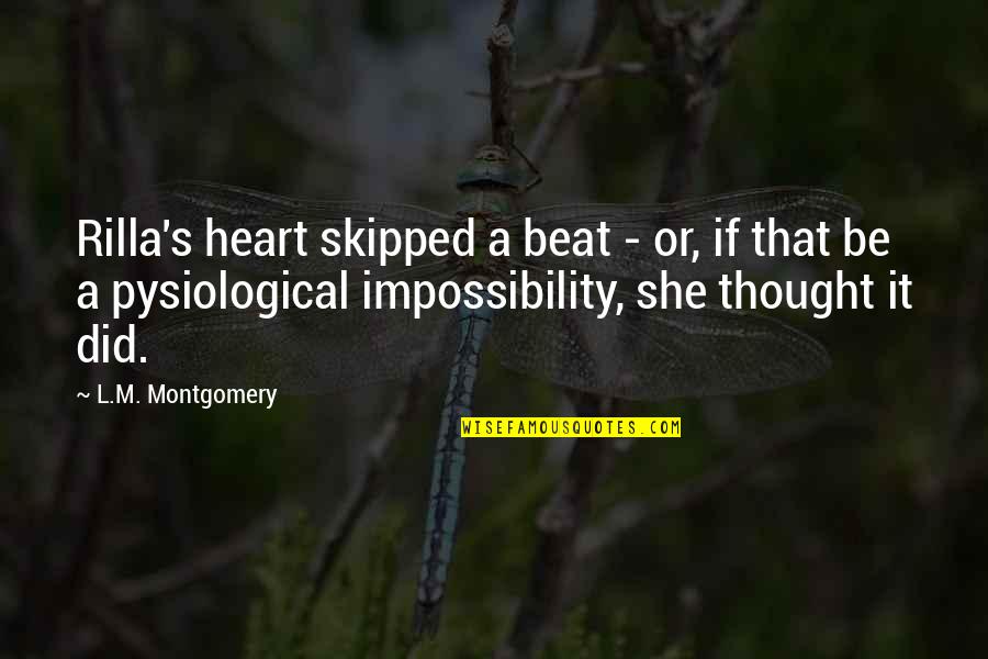 Rilla's Quotes By L.M. Montgomery: Rilla's heart skipped a beat - or, if